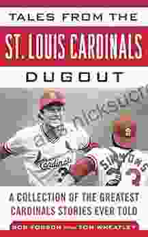 Tales From The St Louis Cardinals Dugout: A Collection Of The Greatest Cardinals Stories Ever Told (Tales From The Team)