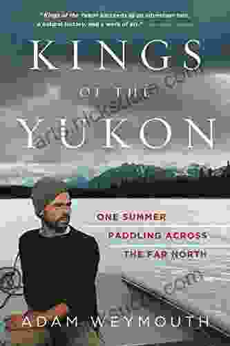 Kings of the Yukon: One Summer Paddling Across the Far North