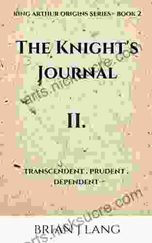 The Knight s Journal II: Transcendent Prudent Dependent (King Arthur Origins 2)