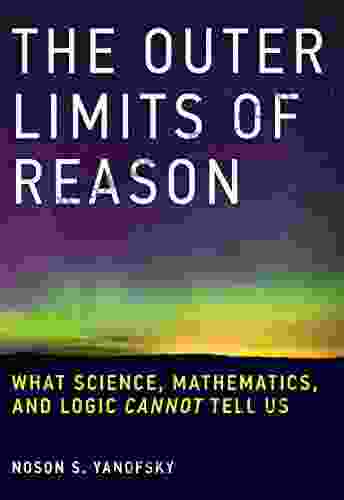 The Outer Limits Of Reason: What Science Mathematics And Logic Cannot Tell Us