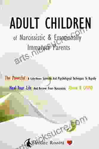 ADULT CHILDREN OF NARCISSISTIC EMOTIONALLY IMMATURE PARENTS: The Powerful Little Known Scientific And Psychological Techniques To Rapidly Heal Your Of Emotionally Immature Parents 2)