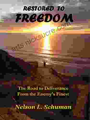 Restored To Freedom: The Road To Deliverance From The Enemy S Finest