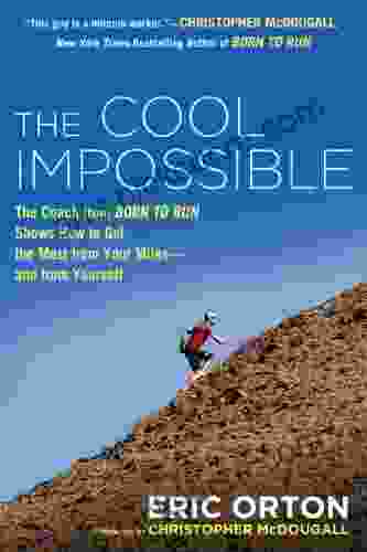 The Cool Impossible: The Running Coach from Born to Run Shows How to Get the Most from Your Miles and from Yourself