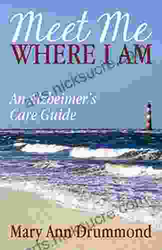 Meet Me Where I Am: An Alzheimer s Care Guide