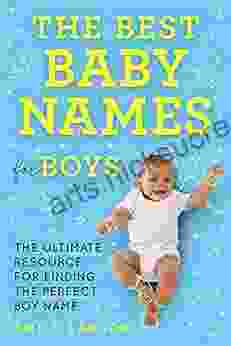 The Best Baby Names For Boys: The Ultimate Resource For Finding The Perfect Boy Name