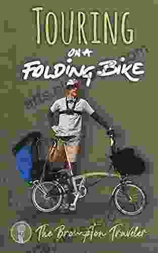 Touring On A Folding Bike: A manual on bike touring with folding bikes