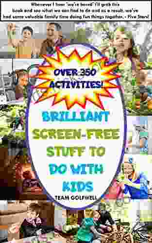 Brilliant Screen Free Stuff To Do With Kids: A Handy Reference for Parents Grandparents