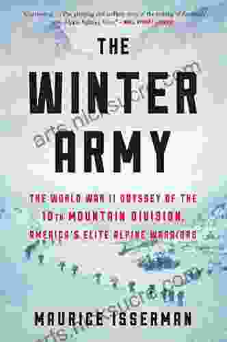 The Winter Army: The World War II Odyssey Of The 10th Mountain Division America S Elite Alpine Warriors