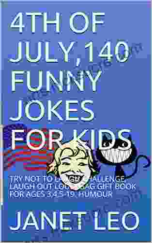 4TH OF JULY 140 FUNNY JOKES FOR KIDS: TRY NOT TO LAUGH CHALLENGE LAUGH OUT LOUD GAG GIFT FOR AGES 3 4 5 19 HUMOUR