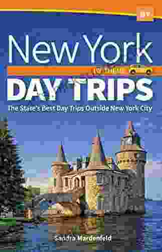 New York Day Trips By Theme: The State S Best Day Trips Outside New York City (Day Trip Series)