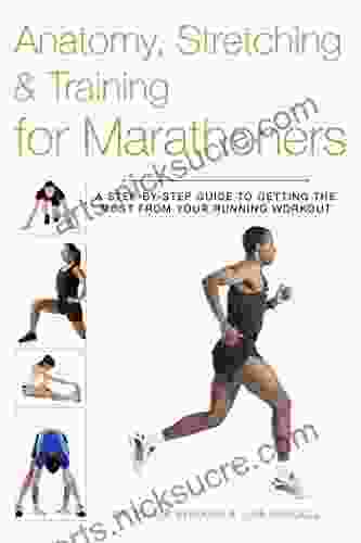 Anatomy Stretching Training for Marathoners: A Step by Step Guide to Getting the Most from Your Running Workout