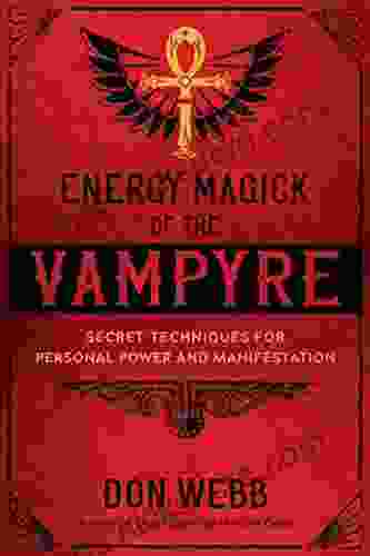 Energy Magick Of The Vampyre: Secret Techniques For Personal Power And Manifestation