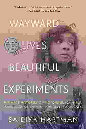 Wayward Lives Beautiful Experiments: Intimate Histories of Riotous Black Girls Troublesome Women and Queer Radicals