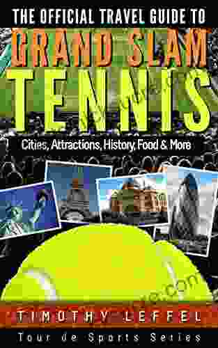 The Official Travel Guide to Grand Slam Tennis: Cities Attractions History Food More