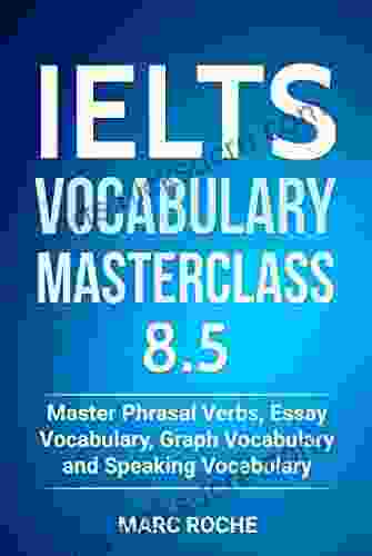 IELTS Vocabulary Masterclass 8 5 1 Master Phrasal Verbs Essay Vocabulary Graph Vocabulary Speaking Vocabulary (IELTS Vocabulary Book)