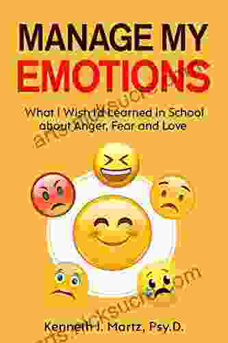 Manage My Emotions: What I Wish I D Learned In School About Anger Fear And Love (Manage My Emotion Series)