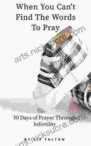 When You Can T Find The Words To Pray: 30 Days Of Prayer Through Infertility